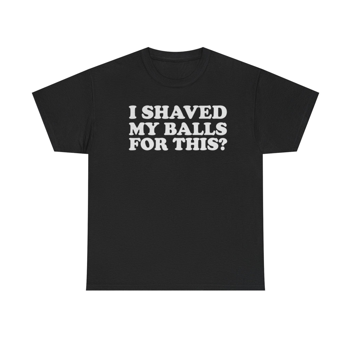 I Shaved My Balls for This Funny Shirt
