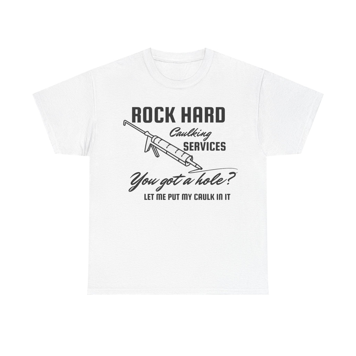 Rock Hard Caulking Services Funny Shirt – Hilarious Construction Humor Graphic Tee for Men & Women