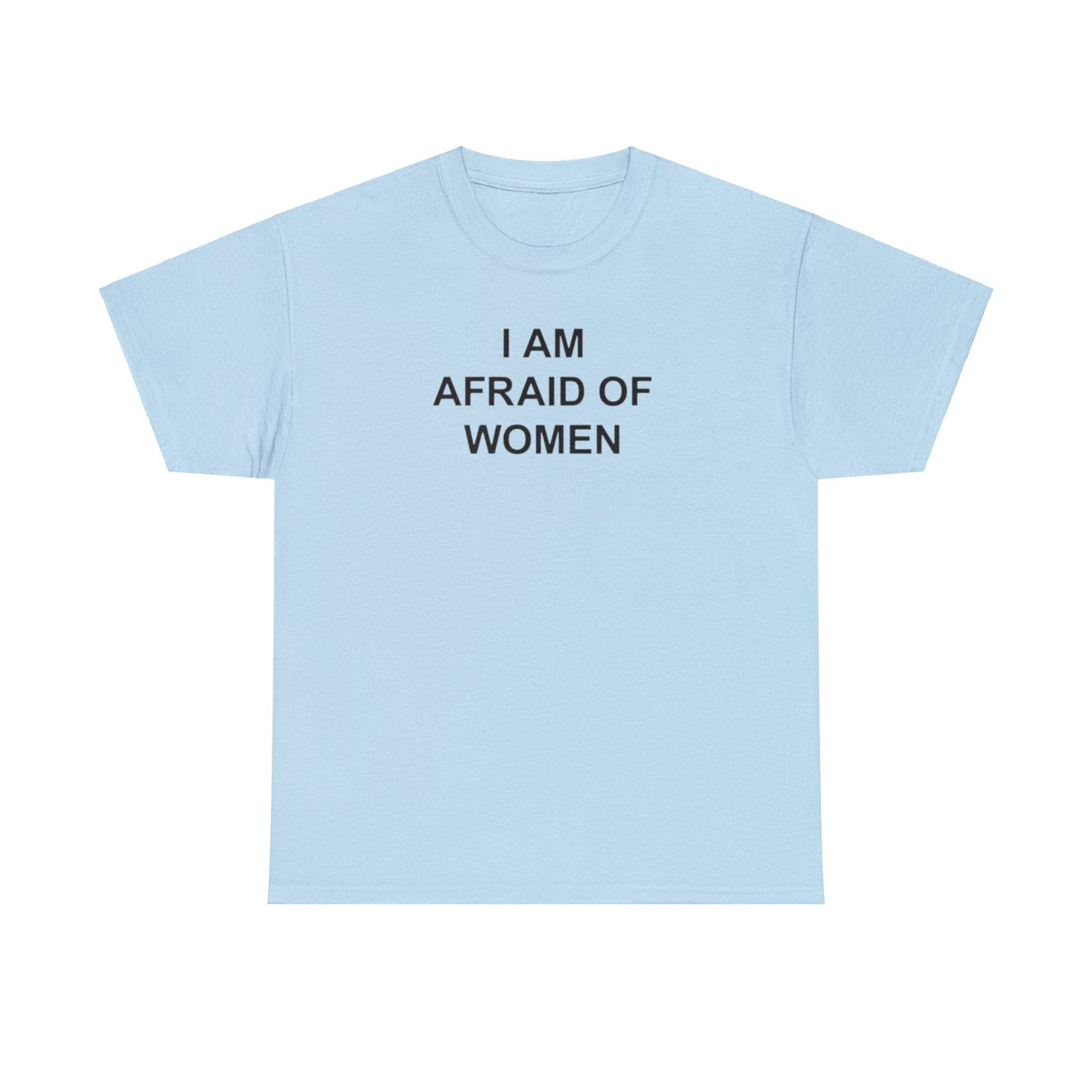 I Am Afraid of Women T-Shirt – Funny Meme Tee for Awkward Humor Fans