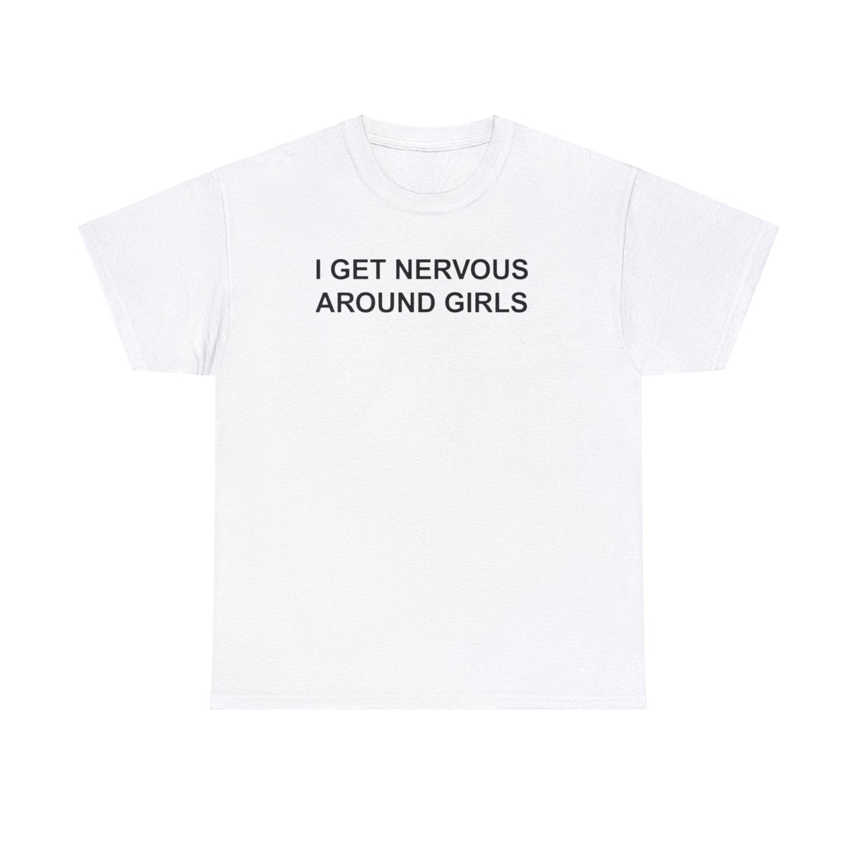 I Get Nervous Around Girls T-Shirt – Funny Meme Tee for Awkward Humor Fans