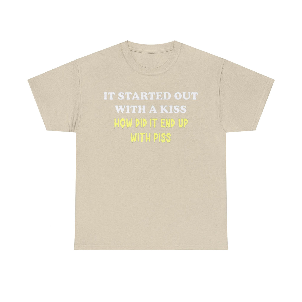 It started out with a kiss how did it end up with p**s Funny T-shirt