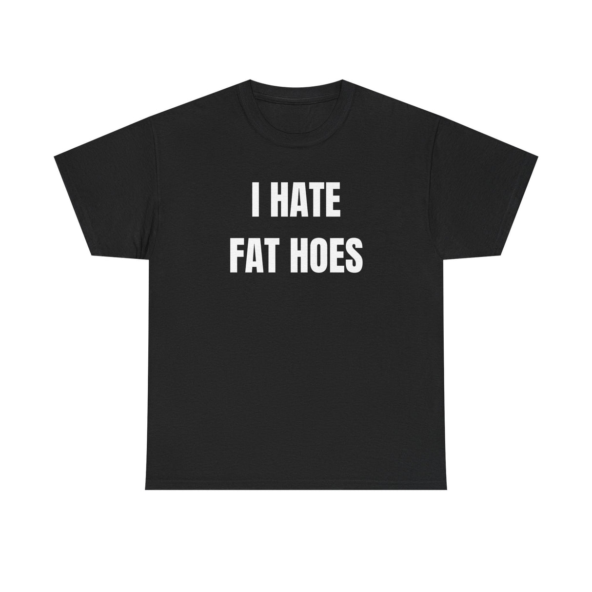 I Hate Fat Hoes Funny Shirt