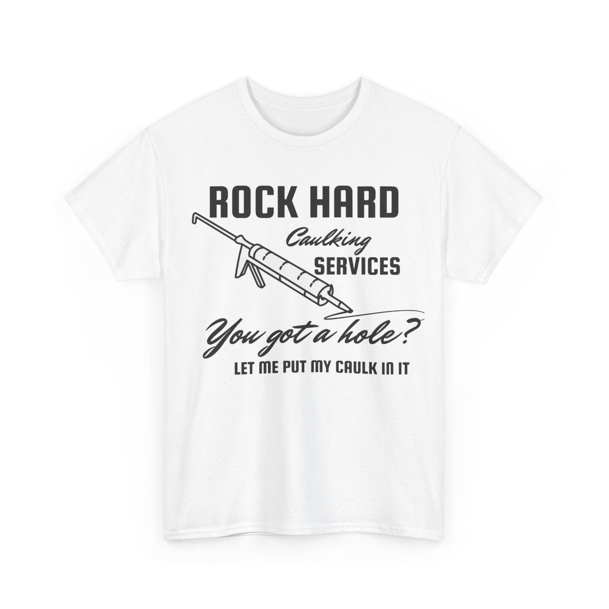 Rock Hard Caulking Services Funny Shirt – Hilarious Construction Humor Graphic Tee for Men & Women