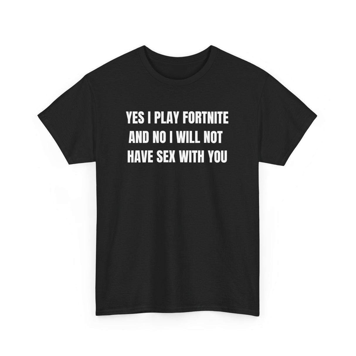 Yes I Play F*rtnite And No I Will Not Have Sex With You Funny Shirt – Hilarious Gaming Meme Graphic Tee