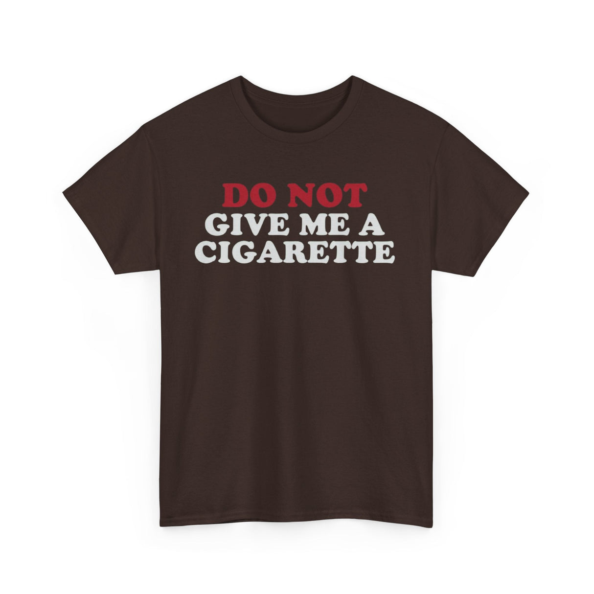 Do Not Give Me A Cigarette Funny Shirt – Hilarious No Smoking Graphic Tee for Men & Women