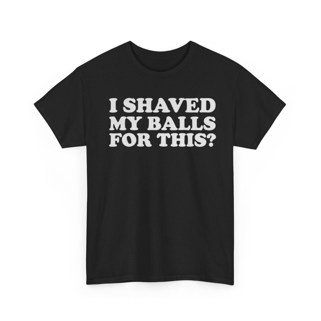 I Shaved My Balls for This Funny Shirt