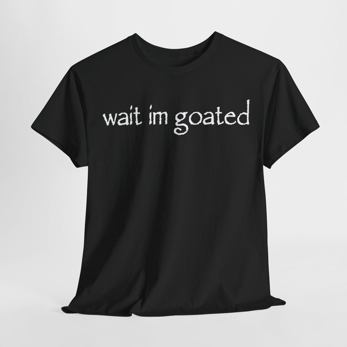Wait I’m Goated Funny Shirt – Hilarious Internet Slang Meme T-Shirt