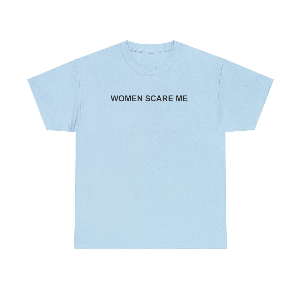 Women Scare Me T-Shirt – Funny Meme Tee for Awkward Humor Fans