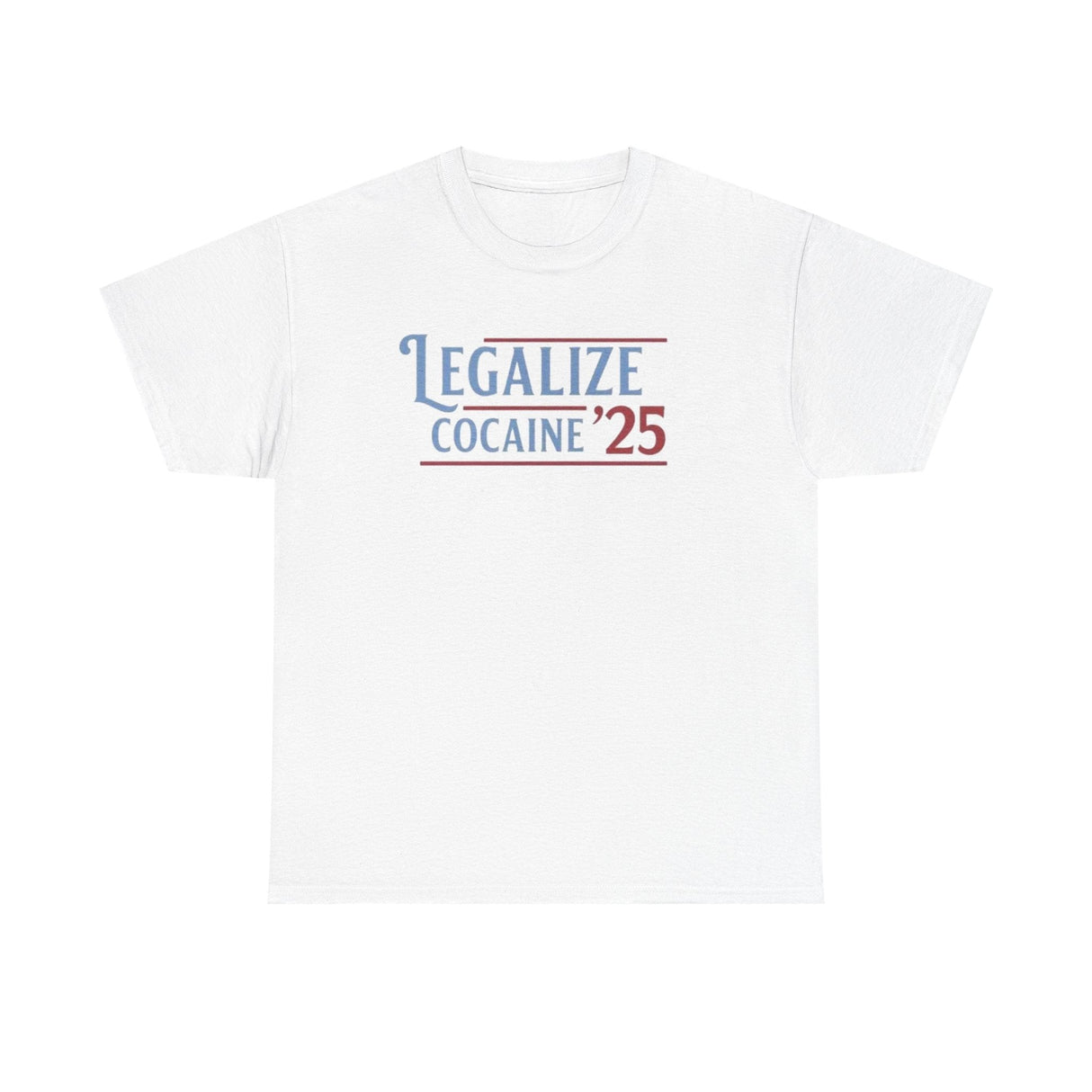 Legalize Cocaine 25 Funny Shirt – Hilarious Graphic Tee for Men & Women