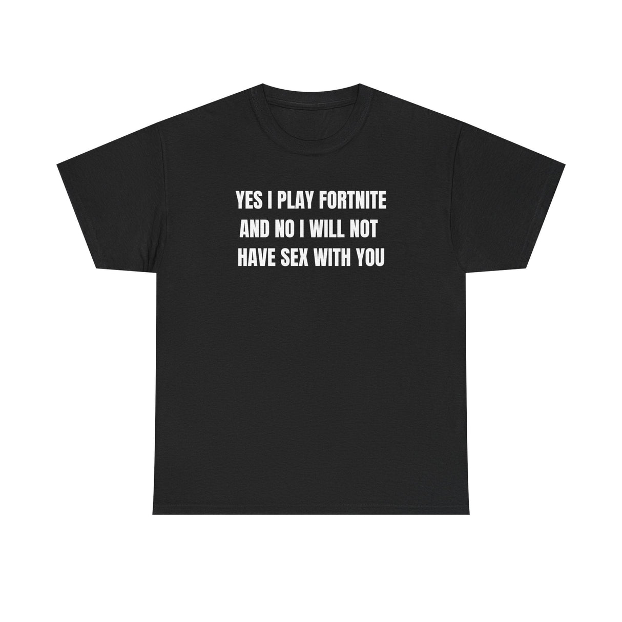 Yes I Play F*rtnite And No I Will Not Have Sex With You Funny Shirt – Hilarious Gaming Meme Graphic Tee