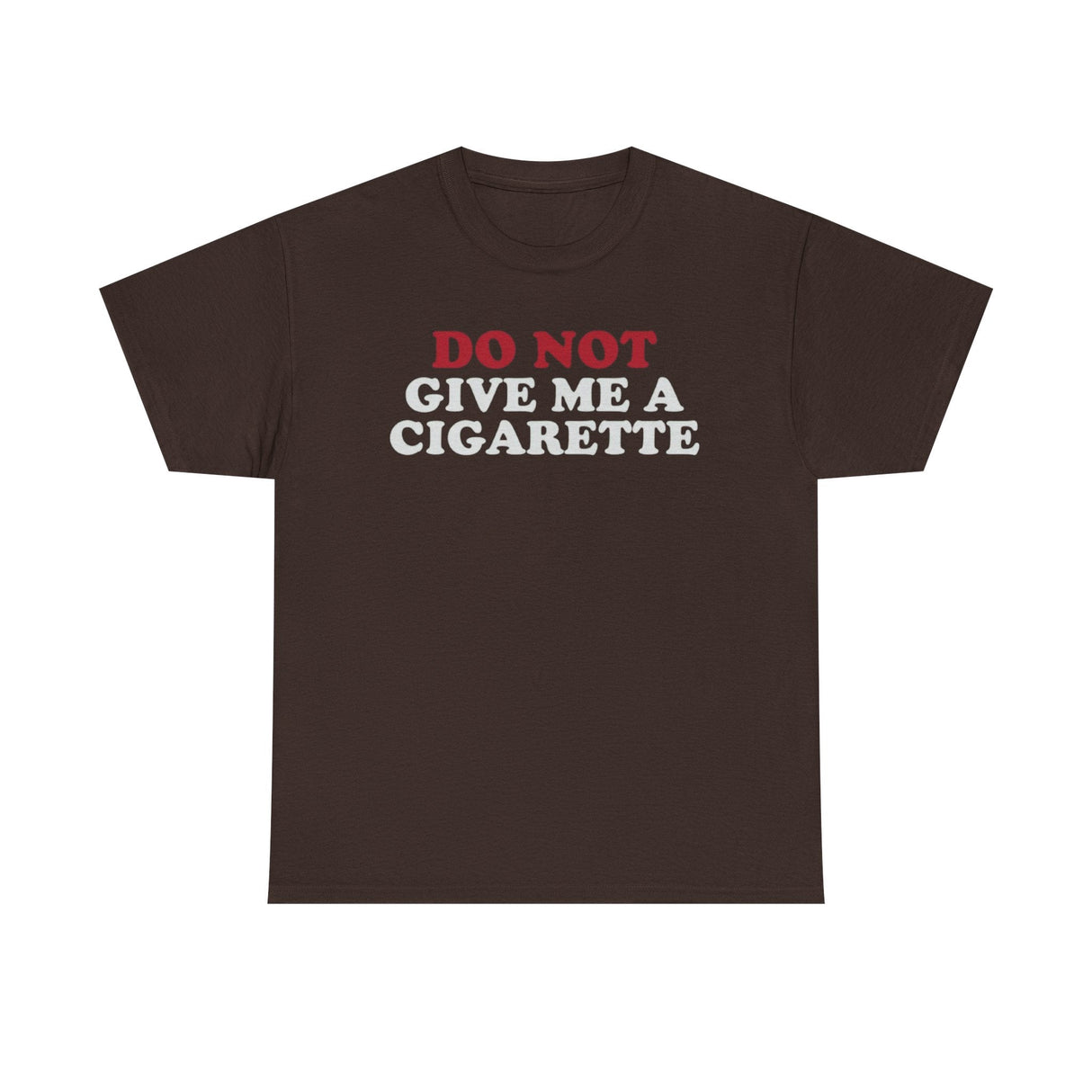 Do Not Give Me A Cigarette Funny Shirt – Hilarious No Smoking Graphic Tee for Men & Women