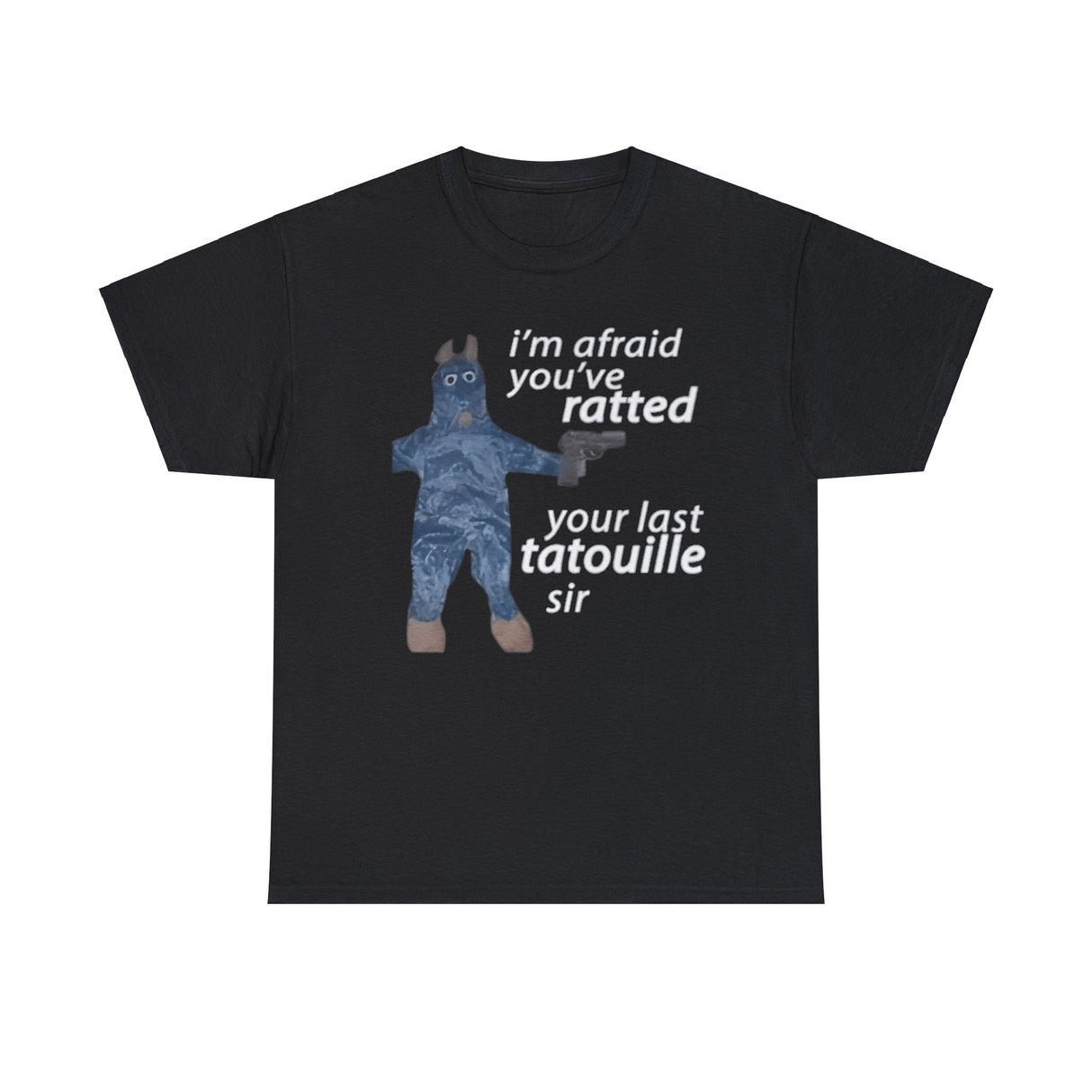 I’m Afraid You’ve Ratted Your Last Tatouille Sir Shirt – Funny Meme T-Shirt for Humor Fans