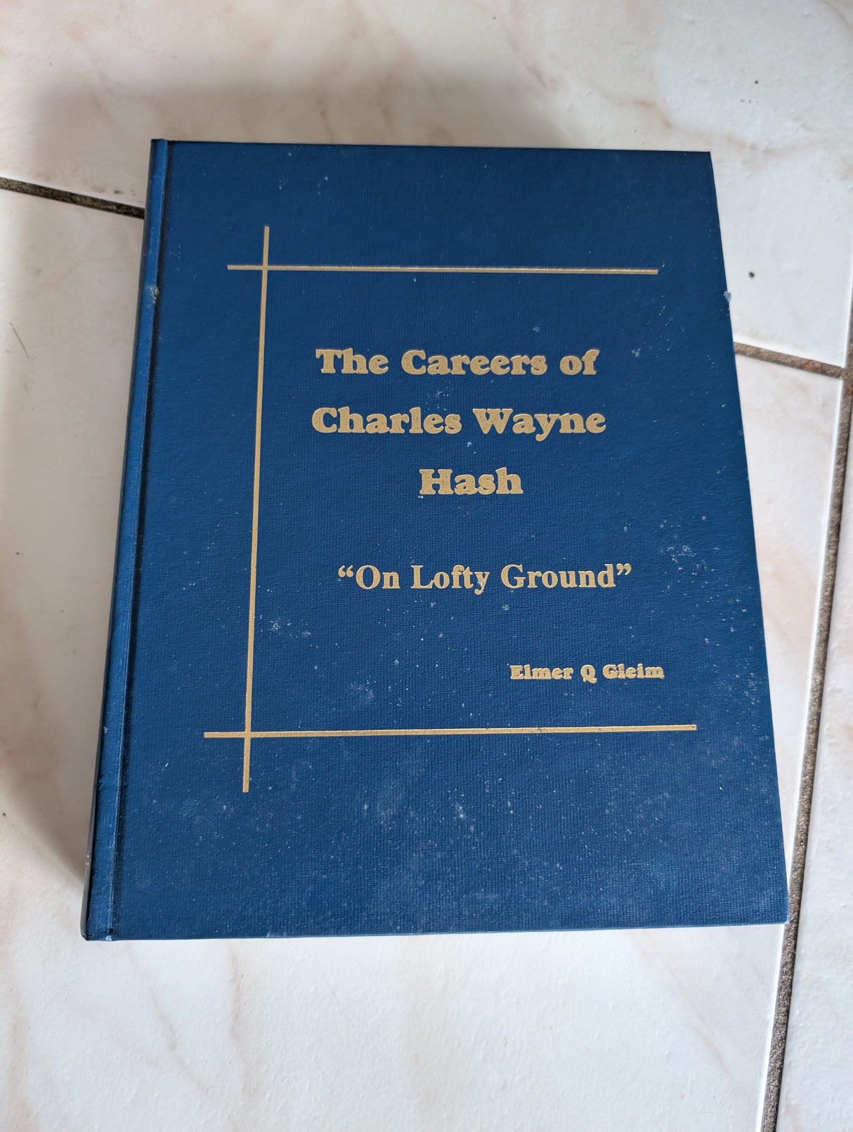 The Careers of Charles Wayne Hash "On Lofty Ground" Book by Elmer Q Gleim