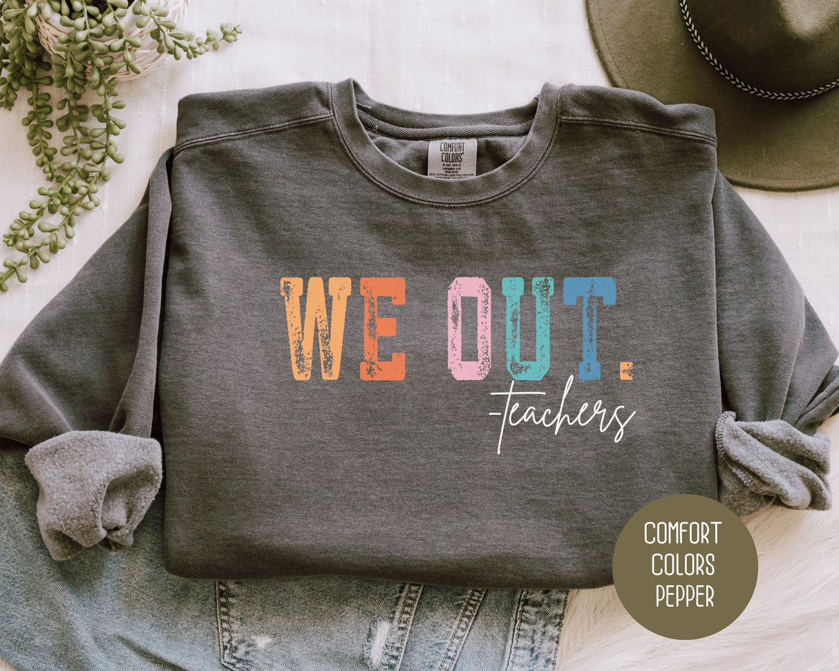 We Out...Teachers Last Day of School Comfort Colors Sweatshirt-3