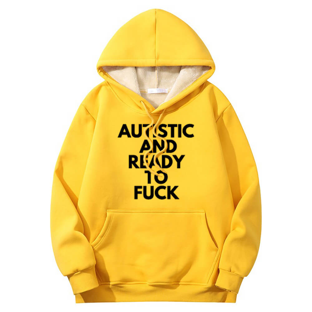 Autistic And Ready To Fuck Warm Fleece Sherpa Lined Hoodie