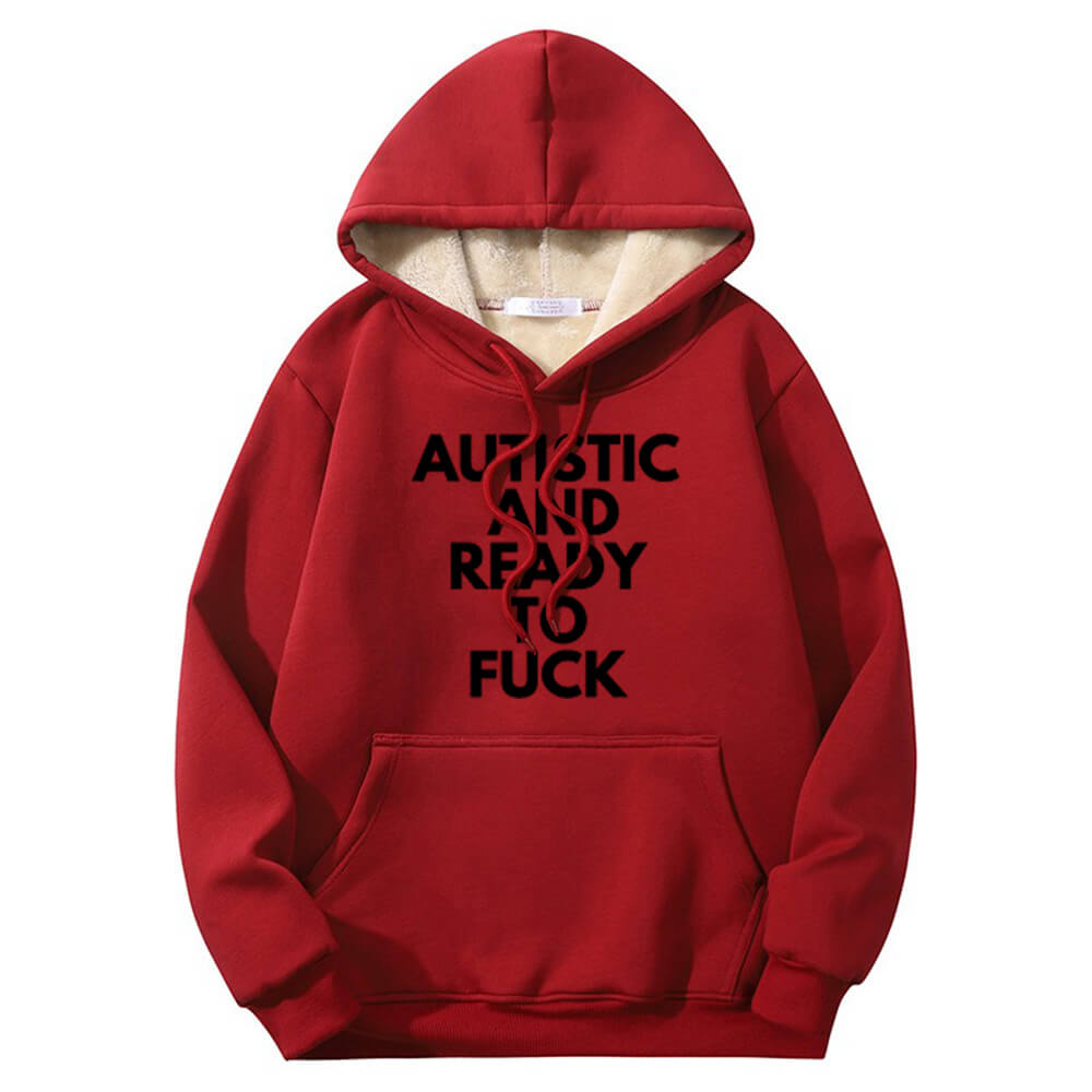 Autistic And Ready To Fuck Warm Fleece Sherpa Lined Hoodie