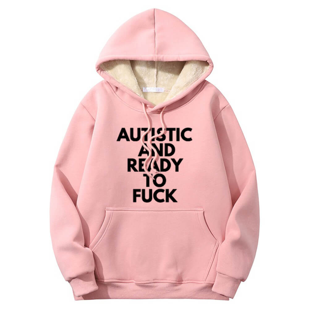 Autistic And Ready To Fuck Warm Fleece Sherpa Lined Hoodie