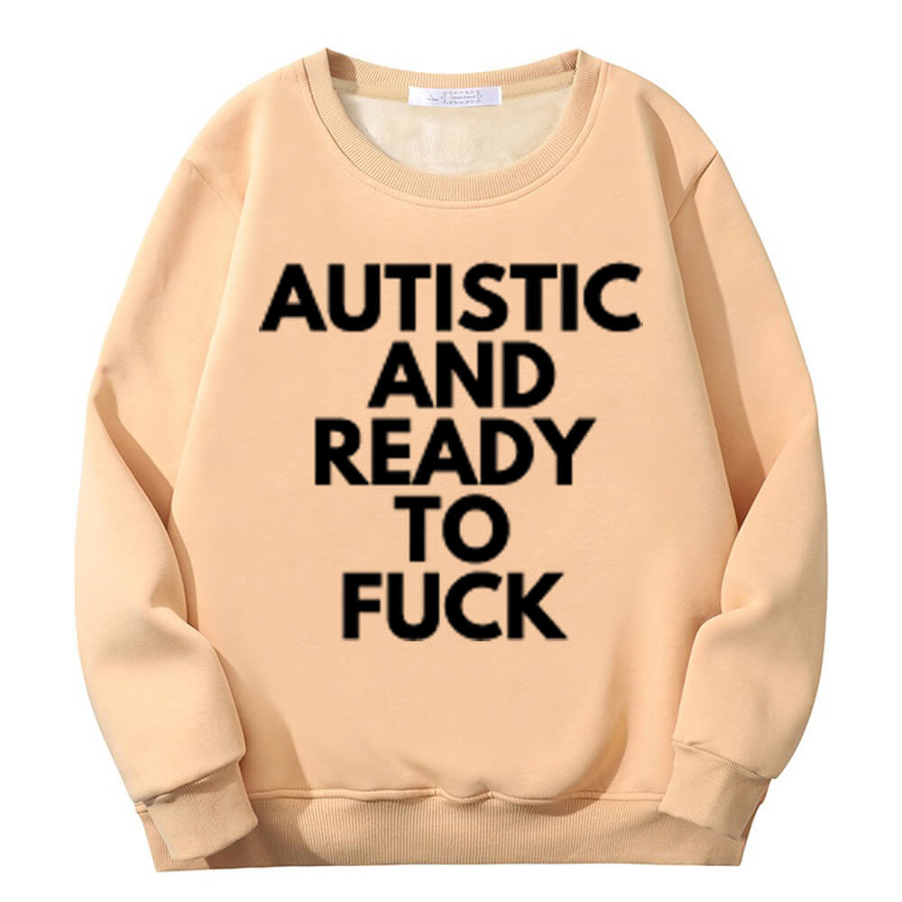 Sudadera polar con cuello redondo "Autistic And Ready To Fuck"