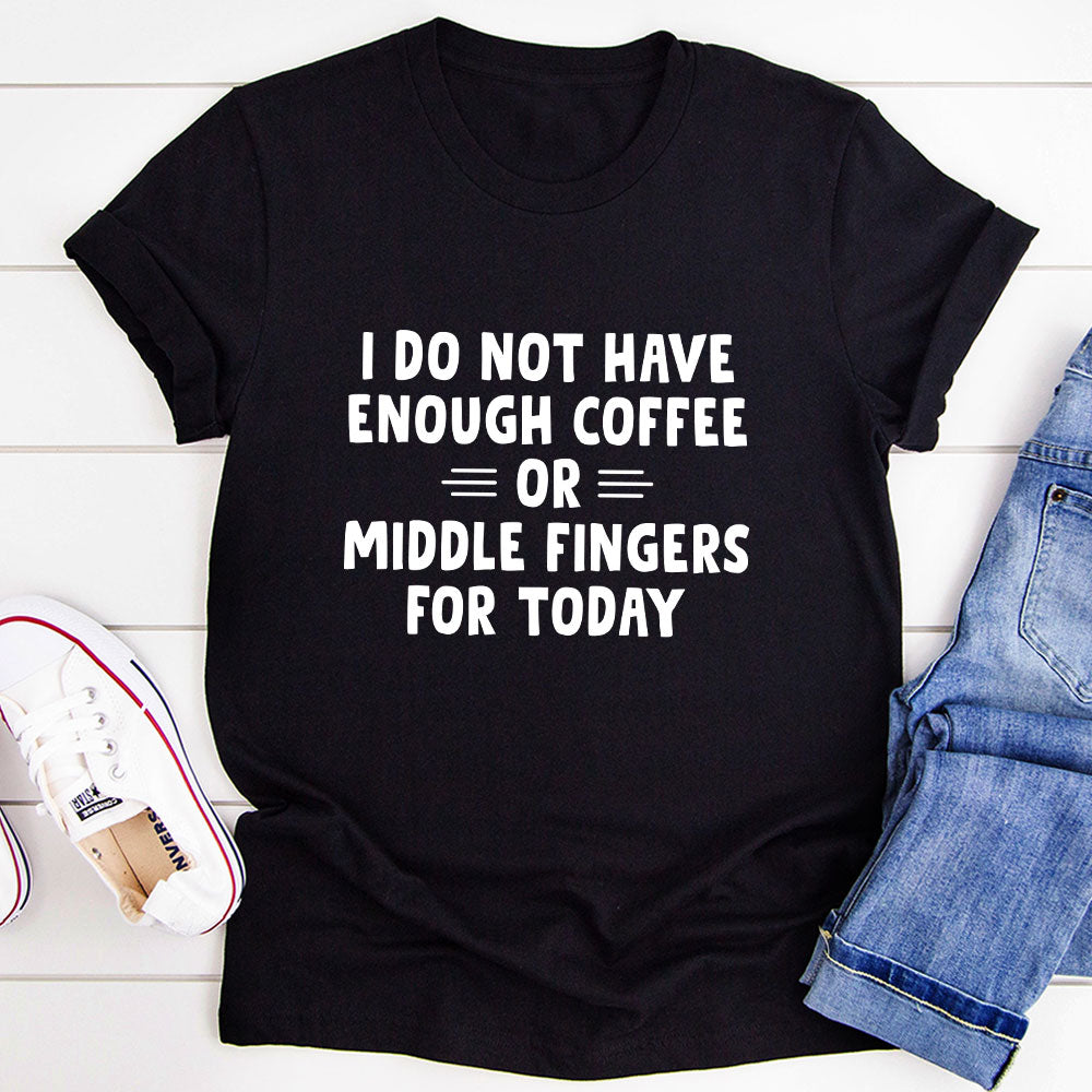 I Do Not Have Enough Coffee Or Middle Fingers T-Shirt-2