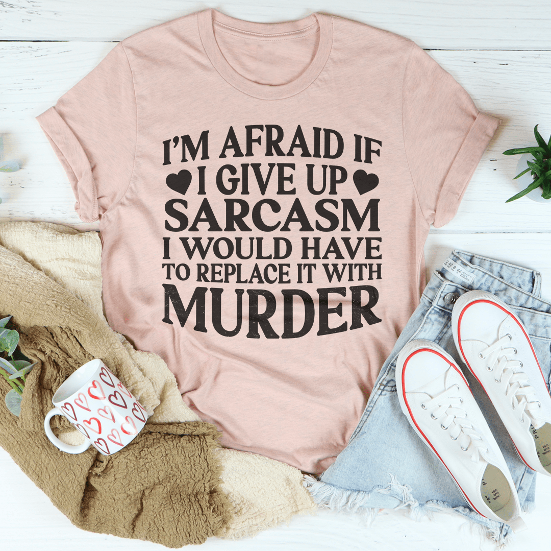 If I Give Up Sarcasm Tee-0