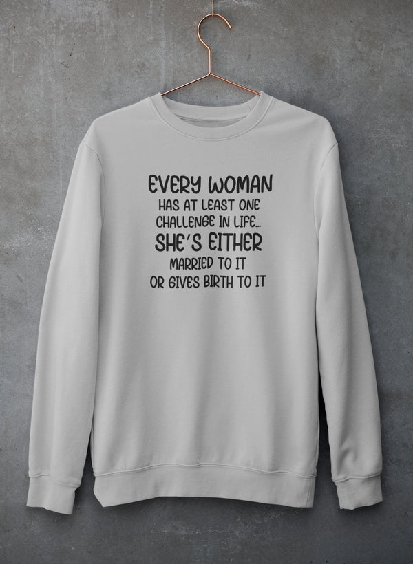 Every Woman Has At Least One Challenge In Life Sweat Shirt