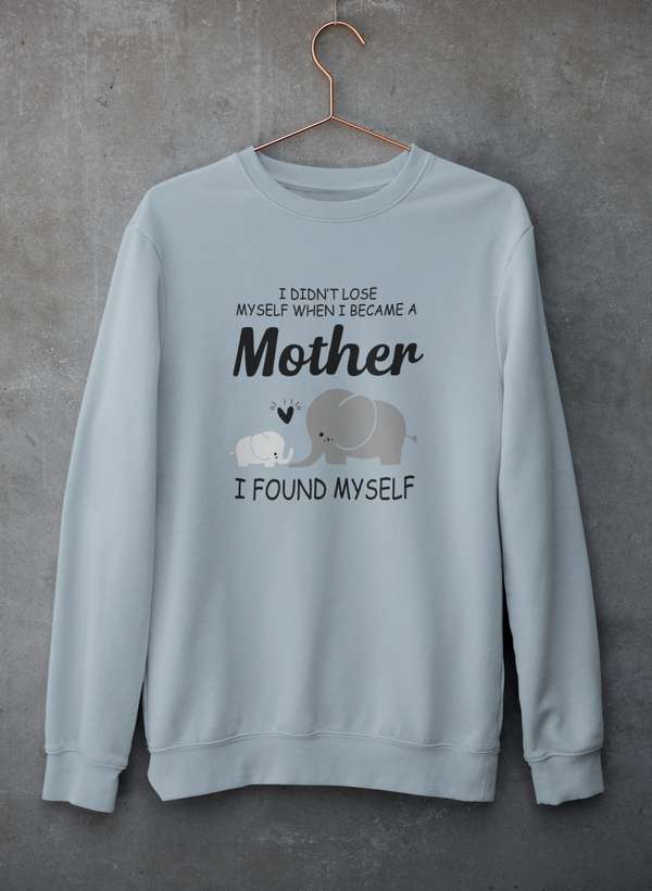 I Didn't Lose Myself When I Became A Mother I Found Myself Sweat Shirt-2
