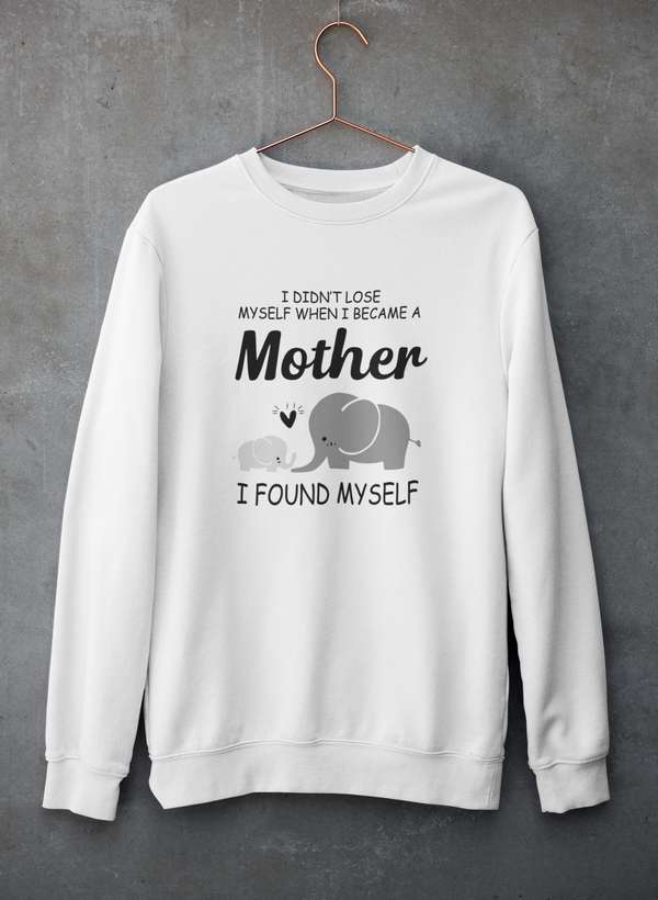 I Didn't Lose Myself When I Became A Mother I Found Myself Sweat Shirt-3