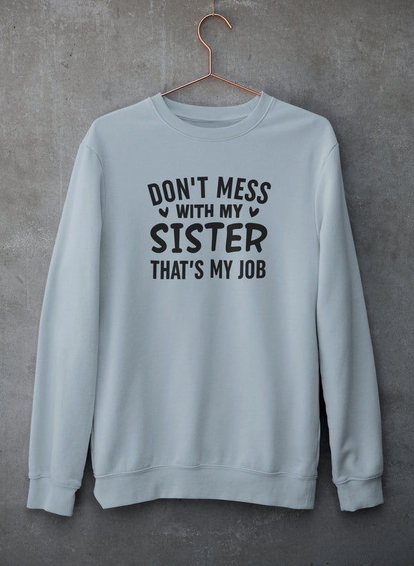 Don't Mess With My Sister That's My Job Sweat Shirt-1