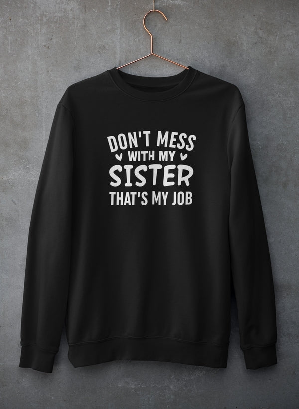 Don't Mess With My Sister That's My Job Sweat Shirt-2