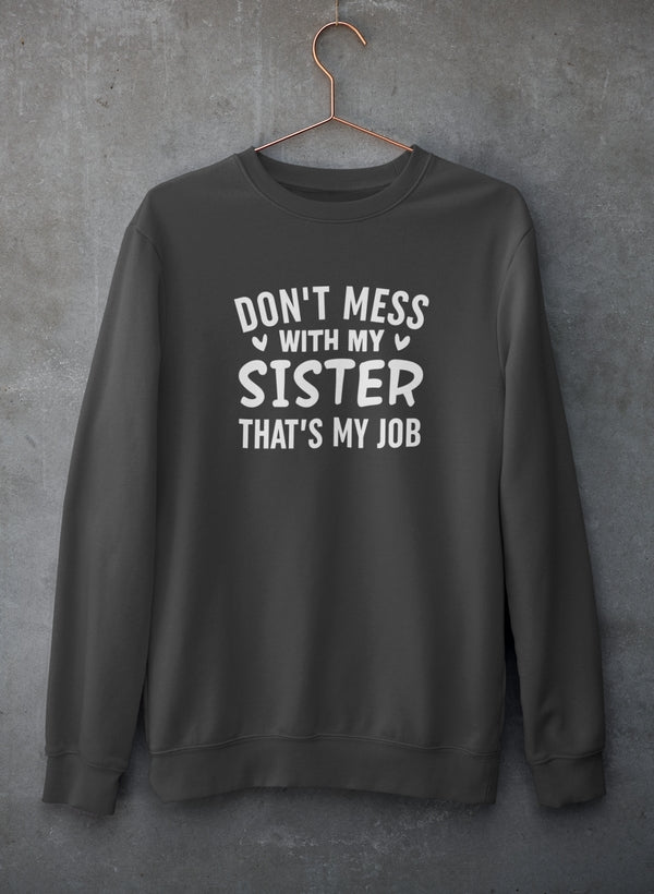Don't Mess With My Sister That's My Job Sweat Shirt-3