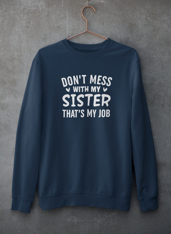 Don't Mess With My Sister That's My Job Sweat Shirt-4