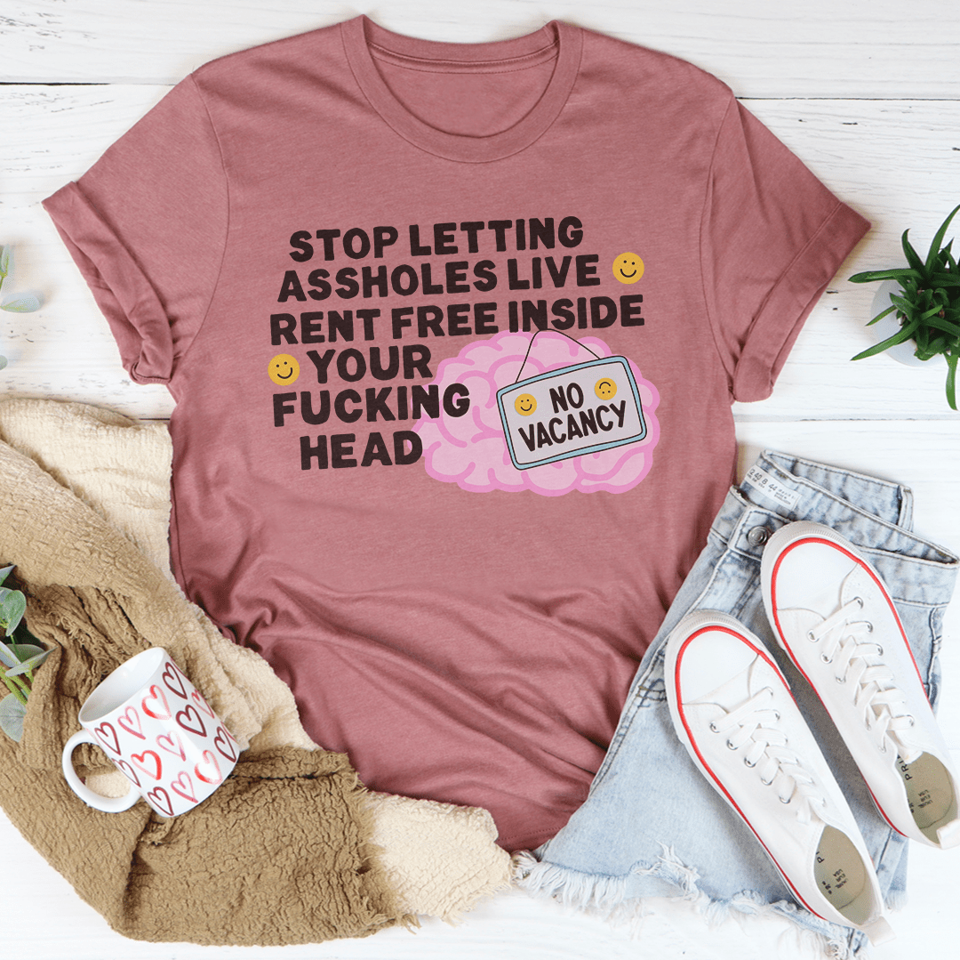 Stop Letting Assholes Live Rent Free Inside Your F-cking Head Tee-1