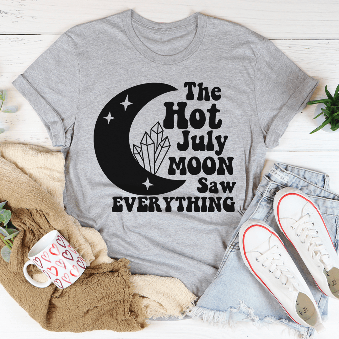 The Hot July Moon Saw Everything T-Shirt-1