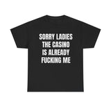 Sorry Ladies The Casino Is Already F*cking Me Funny Shirt – Hilarious Gambling Graphic Tee for Men & Women