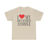 I Love my bleached a**hole Funny Shirt