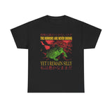 The Horrors Are Never Ending Yet I Remain Silly Funny Shirt – Dark Humor Meme Tee