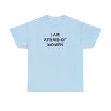 I Am Afraid of Women T-Shirt – Funny Meme Tee for Awkward Humor Fans
