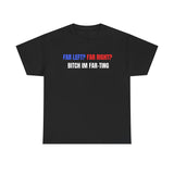 Far Left? Far Right? Bitch I’m Far-ting Funny Shirt – Hilarious Political Humor Graphic Tee