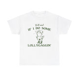 Y’all Mind If I Do Some Lollygaggin Shirt – Funny Southern Meme Tee