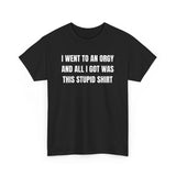 I Went To An Orgy And All I Got Was This Stupid Shirt – Funny Adult Humor Graphic Tee