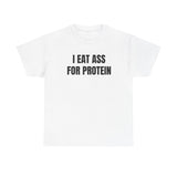 I Eat Ass For Protein Funny Shirt – Bold Sarcastic Graphic Tee