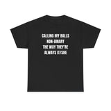Calling my balls non-binary the way they’re always it/she Funny Shirt