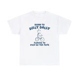 Born To Dilly Dally Unisex T-Shirt – Funny Procrastination Meme Tee