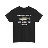 On Weekends I Hook Up With Big Girls That Swallow Funny Shirt