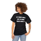 my tummy hurts but im being brave about it funny shirt