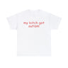 Funny Meme TShirt, My Bitch Got Autism Joke Tee, Gift Shirt