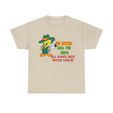 Okay b***h call the cops ill have s*x with them Funny T-shirt