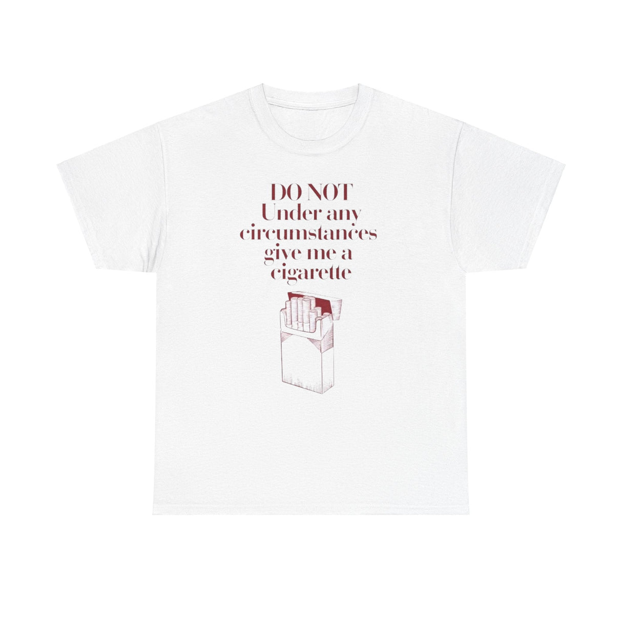 DO NOT UNDER ANY CIRCUMSTANCES GIVE ME A CIGARETTE Shirt – Funny Anti-Smoking Meme Tee