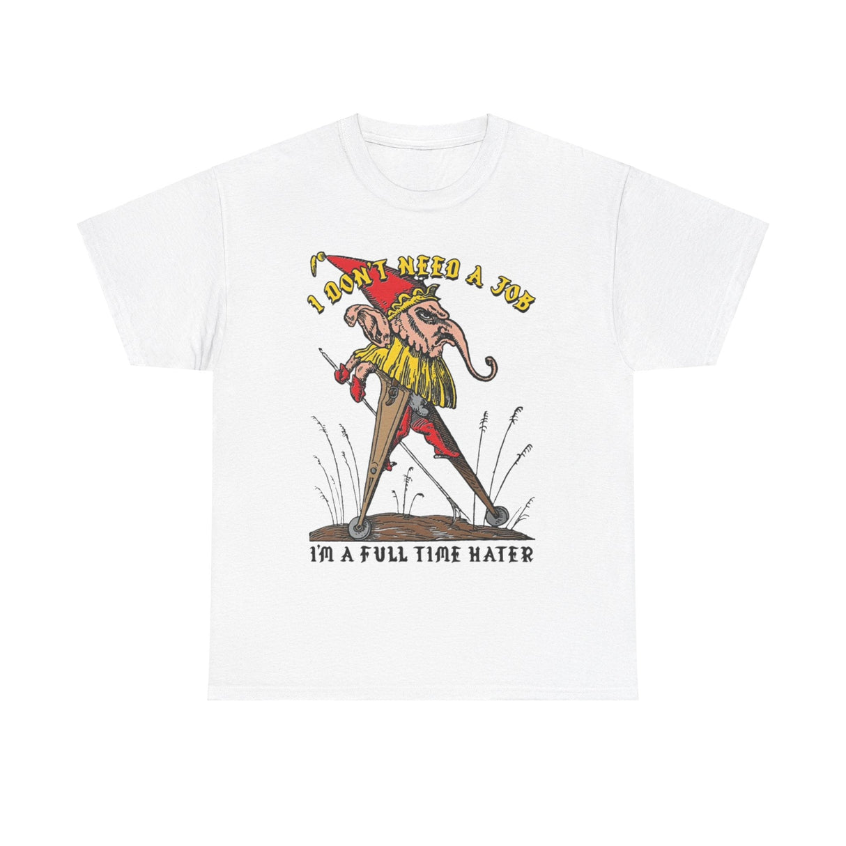 I Don’t Need a Job I’m a Full Time Hater Funny T-Shirt – Hilarious Meme Tee