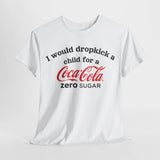I Would Dropkick A Child For A Zero Shirt